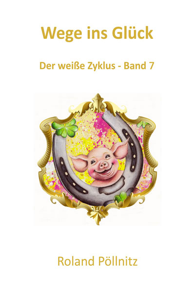 Wege ins Glück - Der weiße Zyklus Band 7